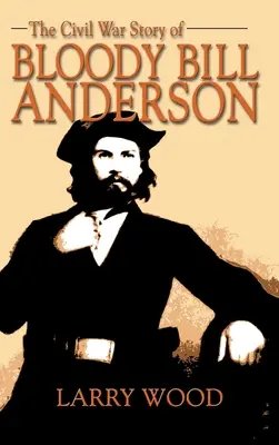 Občanská válka: Příběh krvavého Billa Andersona - Civil War Story of Bloody Bill Anderson