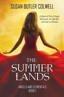Letní kraje: Mystický příběh o andělech, elementálech, posmrtném životě a duších na misích - The Summerlands: A Mystical Tale of Angels, Elementals, the Afterlife, and Souls on Missions