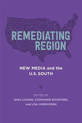 Náprava regionu: Nová média a jih USA - Remediating Region: New Media and the U.S. South