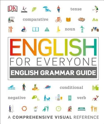 Angličtina pro každého: Průvodce anglickou gramatikou: Vizuální příručka pro každého: angličtina pro každého: komplexní vizuální příručka - English for Everyone: English Grammar Guide: A Comprehensive Visual Reference