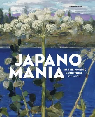 Japonománie v severských zemích, 1875-1918 - Japanomania in the Nordic Countries, 1875-1918