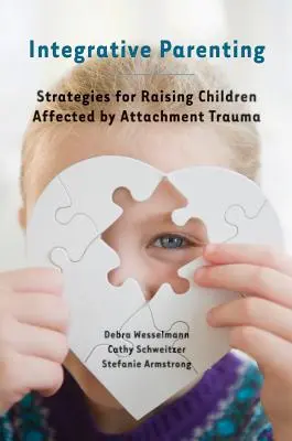 Integrativní rodičovství: Strategie pro výchovu dětí postižených traumatem z připoutání k dítěti - Integrative Parenting: Strategies for Raising Children Affected by Attachment Trauma