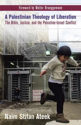 Palestinská teologie osvobození: Teologie osvobození: Bible, spravedlnost a palestinsko-izraelský konflikt - A Palestinian Theology of Liberation: The Bible, Justice, and the Palestine-Israel Conflict