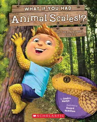 Co kdybyste měli zvířecí šupiny!?: Nebo jiné zvířecí kabáty? - What If You Had Animal Scales!?: Or Other Animal Coats?