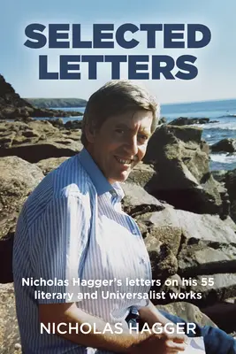 Vybrané dopisy: Nicholase Haggera o jeho 55 literárních a univerzalistických dílech: vybrané dopisy - Selected Letters: Nicholas Hagger's Letters on His 55 Literary and Universalist Works