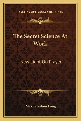 Tajná věda v praxi: Nové světlo o modlitbě - The Secret Science at Work: New Light on Prayer