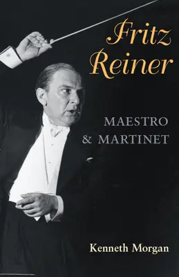 Fritz Reiner, Maestro a Martinet - Fritz Reiner, Maestro and Martinet