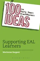 100 nápadů pro praktiky v raném věku: Podpora žáků se SVP: Příklady pro začínající pedagogy: podpora žáků se SVP - 100 Ideas for Early Years Practitioners: Supporting EAL Learners