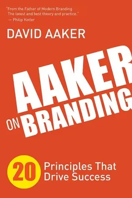 Aaker o značkách: 20 principů, které jsou hnacím motorem úspěchu - Aaker on Branding: 20 Principles That Drive Success