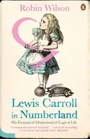 Lewis Carroll v zemi čísel - jeho fantastický matematicko-logický život - Lewis Carroll in Numberland - His Fantastical Mathematical Logical Life