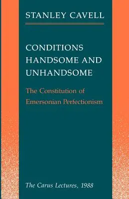 Podmínky Handsome and Unhandsome: Emersonův perfekcionismus: Carus Lectures, 1988 - Conditions Handsome and Unhandsome: The Constitution of Emersonian Perfectionism: The Carus Lectures, 1988