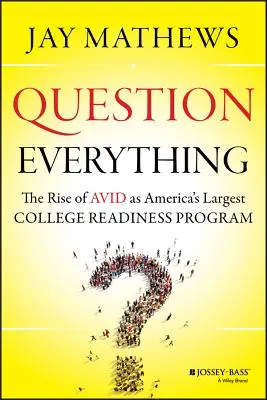 Otázka na všechno: Vzestup Avidu jako největšího amerického programu pro přípravu na vysokou školu - Question Everything: The Rise of Avid as America's Largest College Readiness Program