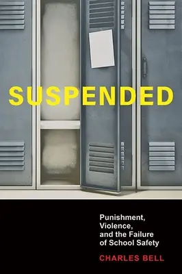 Suspended: Důvody, proč je nutné se starat o bezpečnost ve škole: tresty, násilí a selhání bezpečnosti ve škole - Suspended: Punishment, Violence, and the Failure of School Safety