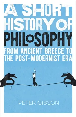Stručné dějiny filozofie: Od starověkého Řecka po postmoderní éru. - A Short History of Philosophy: From Ancient Greece to the Post-Modernist Era