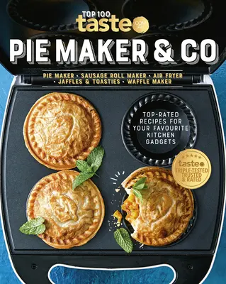 Pie Maker & Co: 100 nejlépe hodnocených receptů pro vaše oblíbené kuchyňské pomůcky z australské jedničky mezi stránkami o jídle - Pie Maker & Co: 100 Top-Rated Recipes for Your Favourite Kitchen Gadgetsfrom Australia's Number #1 Food Site