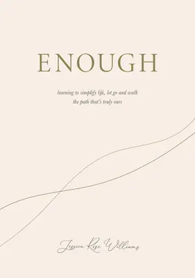 Dost: Naučte se zjednodušit život, nechat ho jít a jít cestou, která je skutečně naše. - Enough: Learning to Simplify Life, Let Go and Walk the Path That's Truly Ours