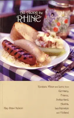 All Along the Rhine: Recepty, vína a pověsti z Německa, Francie, Švýcarska, Rakouska, Lichtenštejnska a Nizozemska. - All Along the Rhine: Recipes, Wines and Lore from Germany, France, Switzerland, Austria, Liechtenstein and Holland