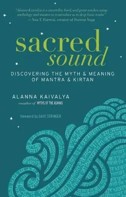 Posvátný zvuk: Objevování mýtů a významu mantry a kirtanu - Sacred Sound: Discovering the Myth & Meaning of Mantra & Kirtan