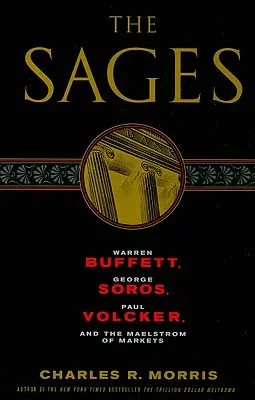 Mudrci: Warren Buffett, George Soros, Paul Volcker a zmatek na trzích. - The Sages: Warren Buffett, George Soros, Paul Volcker, and the Maelstrom of Markets