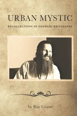 Městská mystika: Vzpomínky na Gósvámího Krijánandu - Urban Mystic: Recollections of Goswami Kriyananda