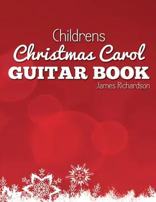 Dětské vánoční koledy Guitar Book: Vánoční koledy pro kytaru: fantastická sbírka 16 vánočních koled pro kytaru - Childrens Christmas Carol Guitar Book: A Fantastic Collection of 16 Christmas Carols for Guitar