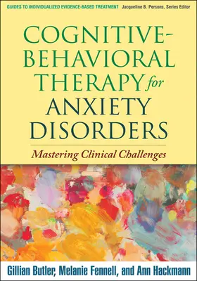 Kognitivně-behaviorální terapie úzkostných poruch: Zvládnutí klinických výzev - Cognitive-Behavioral Therapy for Anxiety Disorders: Mastering Clinical Challenges