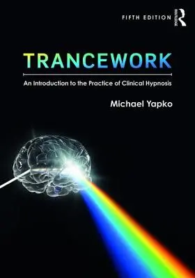 Práce v transu: Úvod do praxe klinické hypnózy - Trancework: An Introduction to the Practice of Clinical Hypnosis