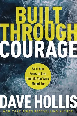 Odvahou k sobě samému (Built Through Courage): Odvaha: Postavte se svým obavám a žijte život, pro který jste byli stvořeni. - Built Through Courage: Face Your Fears to Live the Life You Were Meant for