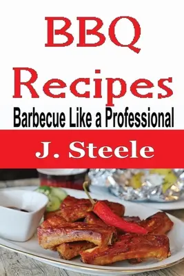Recepty na grilování: Grilování jako od profesionála - BBQ Recipes: Barbecue Like a Professional