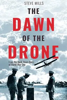 Úsvit dronů: Ze zázemí chlapců z první světové války - The Dawn of the Drone: From the Back-Room Boys of World War One