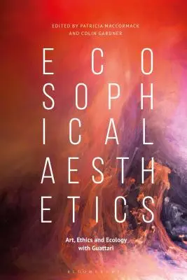 Ekosofická estetikaUmění, etika a ekologie s Guattarim - Ecosophical AestheticsArt, Ethics and Ecology with Guattari
