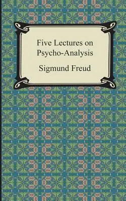 Pět přednášek o psychoanalýze - Five Lectures on Psycho-Analysis