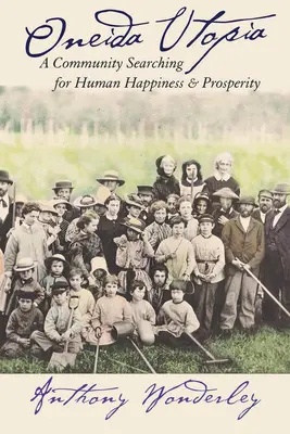 Oneida Utopia: Komunita hledající lidské štěstí a prosperitu - Oneida Utopia: A Community Searching for Human Happiness and Prosperity
