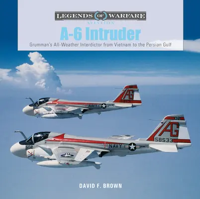 A-6 Intruder: Grummanův stíhač do každého počasí od Vietnamu po Perský záliv - A-6 Intruder: Grumman's All-Weather Interdictor from Vietnam to the Persian Gulf