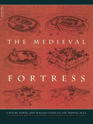 Středověké pevnosti: Středověké pevnosti: hrady, pevnosti a opevněná města středověku - The Medieval Fortress: Castles, Forts and Walled Cities of the Middle Ages