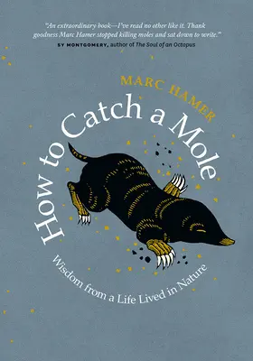 Jak chytit krtka: Moudrost ze života v přírodě - How to Catch a Mole: Wisdom from a Life Lived in Nature