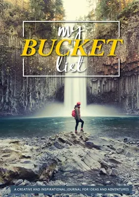 Můj kbelíkový seznam: 100 šablon pro úžasná dobrodružství - My Bucket List: 100 Templates for Amazing Adventures