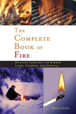Kompletní kniha o ohni: Táborové ohně pro teplo, světlo, vaření a přežití - Complete Book of Fire: Building Campfires for Warmth, Light, Cooking, and Survival