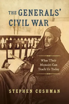 Občanská válka generálů: Co nás jejich memoáry mohou naučit dnes - The Generals' Civil War: What Their Memoirs Can Teach Us Today
