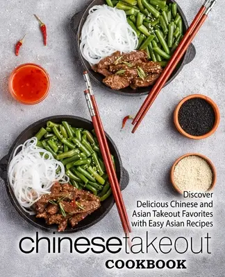 Kuchařka čínských jídel s sebou: Objevte lahodné oblíbené čínské a asijské pokrmy s jednoduchými asijskými recepty (2. vydání) - Chinese Takeout Cookbook: Discover Delicious Chinese and Asian Takeout Favorites with Easy Asian Recipes (2nd Edition)