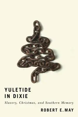 Yuletide in Dixie: Slavery, Christmas, and Southern Memory (Vánoce v Dixie: otroctví, Vánoce a paměť Jihu) - Yuletide in Dixie: Slavery, Christmas, and Southern Memory