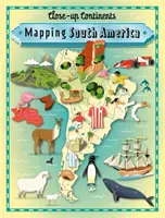 Kontinenty zblízka: Mapování Jižní Ameriky - detailní atlas - Close-up Continents: Mapping South America