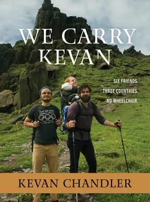 Neseme Kevan: Šest přátel. Tři země. Žádné kolečkové křeslo. - We Carry Kevan: Six Friends. Three Countries. No Wheelchair.
