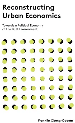 Rekonstrukce městské ekonomiky: Na cestě k politické ekonomii zastavěného prostředí - Reconstructing Urban Economics: Towards a Political Economy of the Built Environment