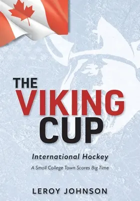 Pohár Vikingů: Mezinárodní hokej: Malé univerzitní městečko dosáhlo velkého úspěchu - The Viking Cup: International Hockey: A Small College Town Scores Big Time
