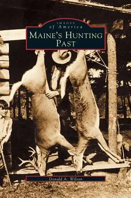 Lovecká minulost státu Maine - Maine's Hunting Past