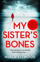 Kosti mé sestry - „Soupeří s Dívkou ve vlaku jako nutkavou četbou“ Guardian - My Sister's Bones - 'Rivals The Girl on the Train as a compulsive read' Guardian