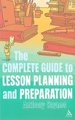 Kompletní průvodce plánováním a přípravou výuky - The Complete Guide to Lesson Planning and Preparation