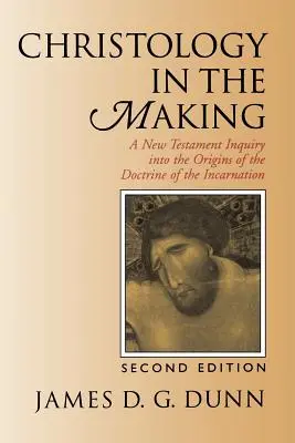Christology in the Making (Vytváření christologie): Novozákonní zkoumání počátků nauky o vtělení (Christus Christus making: A New Testament Inquiry Into the Origins of the Doctrine of Incarnation) - Christology in the Making: A New Testament Inquiry Into the Origins of the Doctrine of the Incarnation