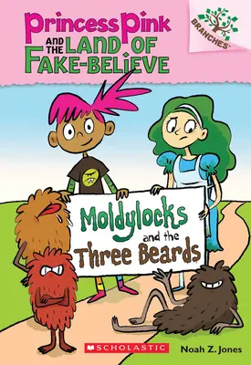 Moldylocks a tři vousy: (Princezna Růžová a země falešné víry #1), 1 - Moldylocks and the Three Beards: A Branches Book (Princess Pink and the Land of Fake-Believe #1), 1